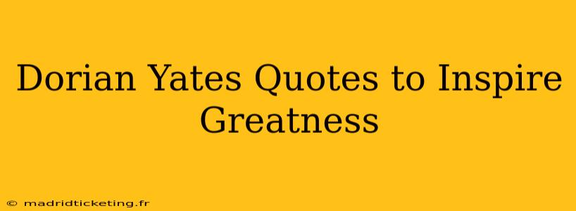 Dorian Yates Quotes to Inspire Greatness
