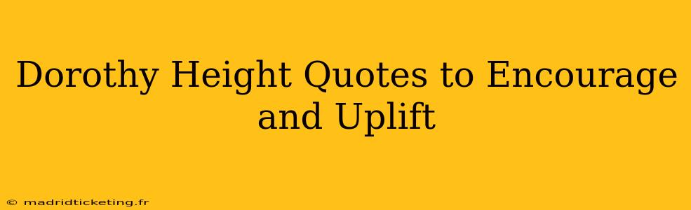 Dorothy Height Quotes to Encourage and Uplift