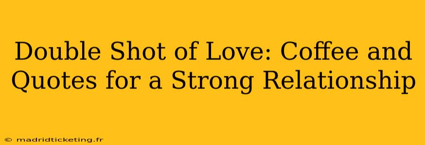 Double Shot of Love: Coffee and Quotes for a Strong Relationship
