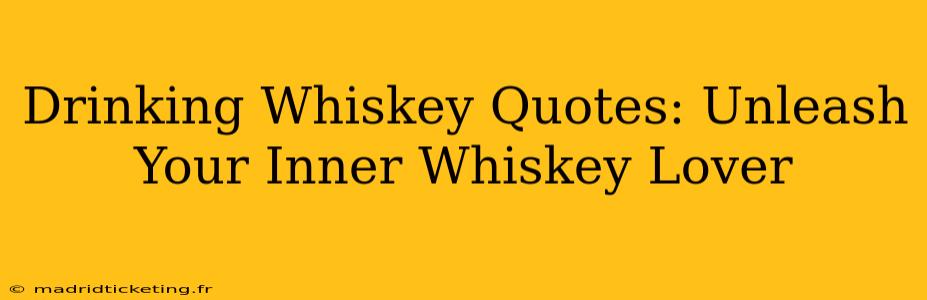 Drinking Whiskey Quotes: Unleash Your Inner Whiskey Lover
