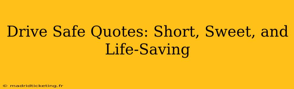 Drive Safe Quotes: Short, Sweet, and Life-Saving