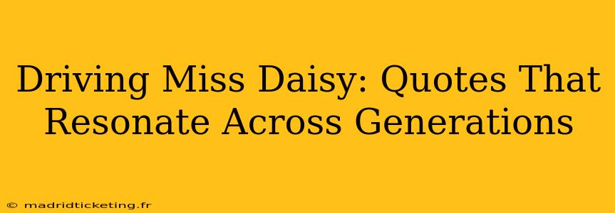 Driving Miss Daisy: Quotes That Resonate Across Generations