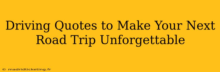 Driving Quotes to Make Your Next Road Trip Unforgettable