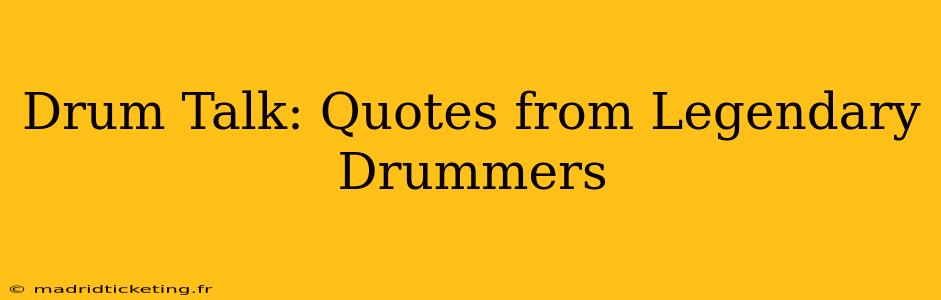 Drum Talk: Quotes from Legendary Drummers
