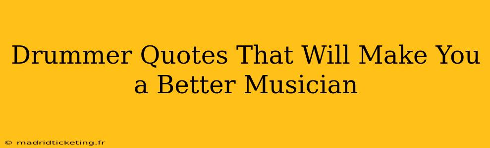 Drummer Quotes That Will Make You a Better Musician