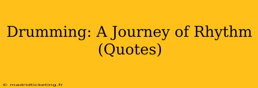 Drumming: A Journey of Rhythm (Quotes)