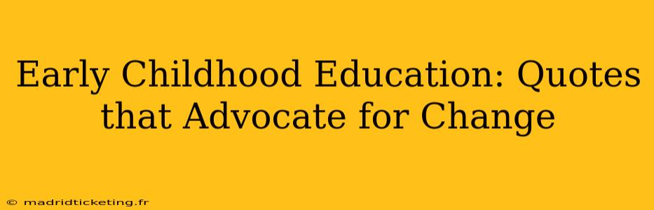 Early Childhood Education: Quotes that Advocate for Change