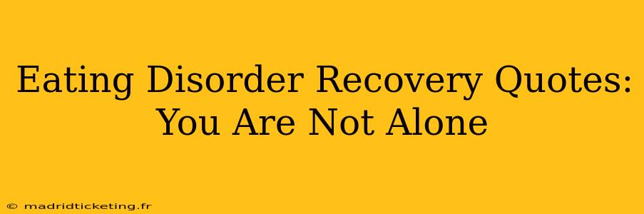 Eating Disorder Recovery Quotes: You Are Not Alone
