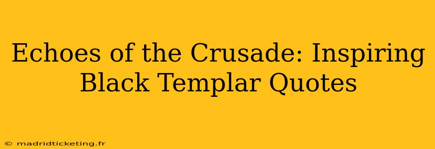 Echoes of the Crusade: Inspiring Black Templar Quotes