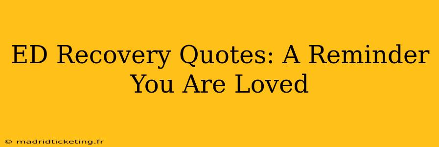 ED Recovery Quotes: A Reminder You Are Loved
