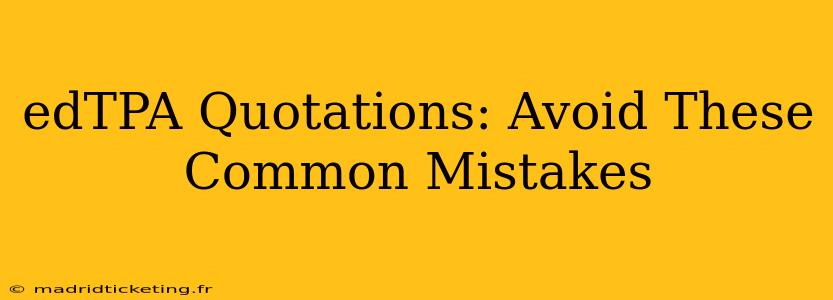 edTPA Quotations: Avoid These Common Mistakes
