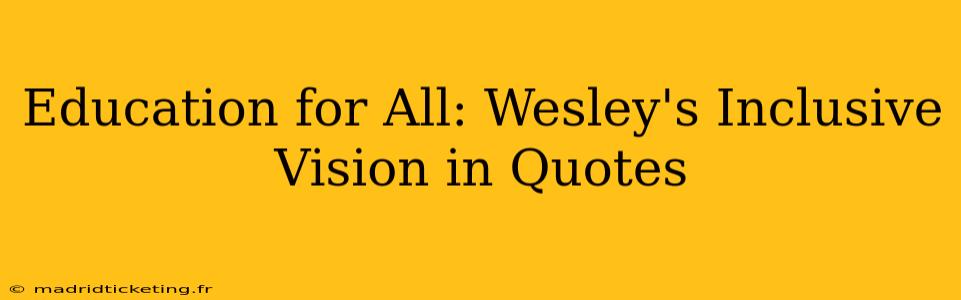 Education for All: Wesley's Inclusive Vision in Quotes