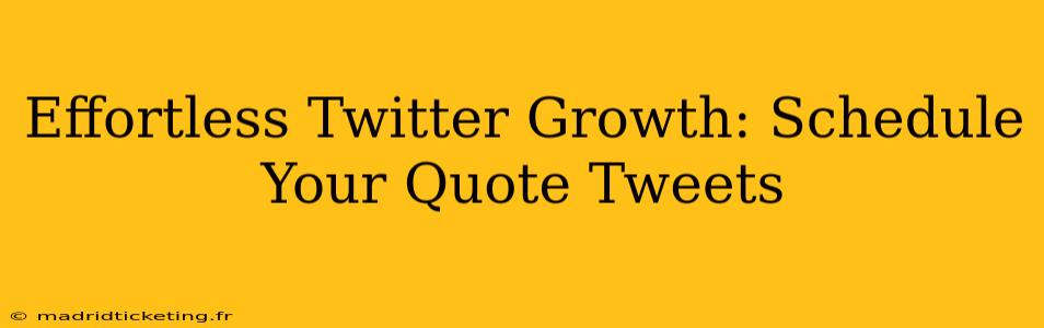 Effortless Twitter Growth: Schedule Your Quote Tweets