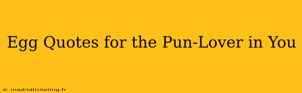 Egg Quotes for the Pun-Lover in You