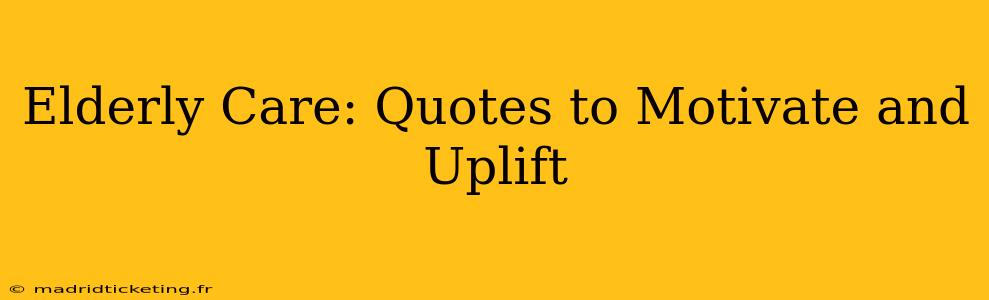 Elderly Care: Quotes to Motivate and Uplift
