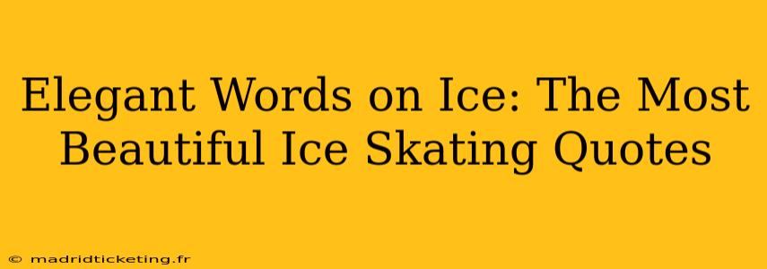 Elegant Words on Ice: The Most Beautiful Ice Skating Quotes