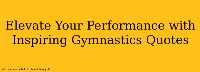 Elevate Your Performance with Inspiring Gymnastics Quotes
