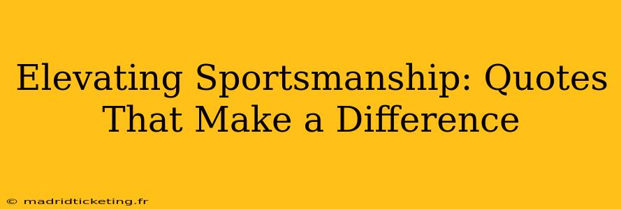 Elevating Sportsmanship: Quotes That Make a Difference