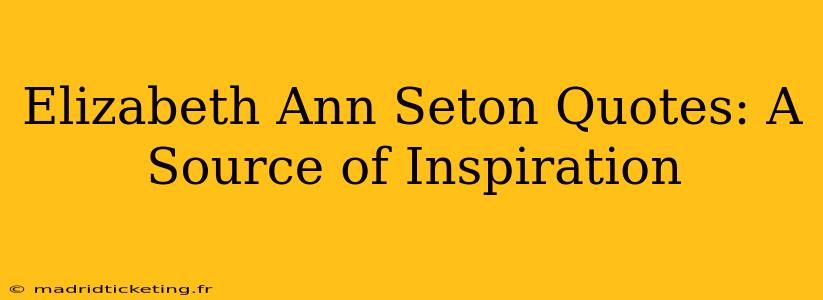 Elizabeth Ann Seton Quotes: A Source of Inspiration