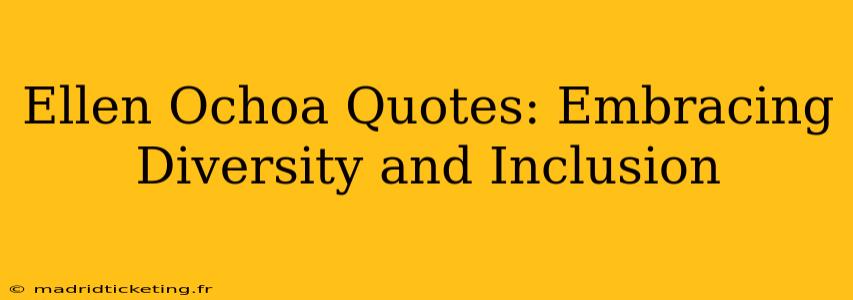 Ellen Ochoa Quotes: Embracing Diversity and Inclusion
