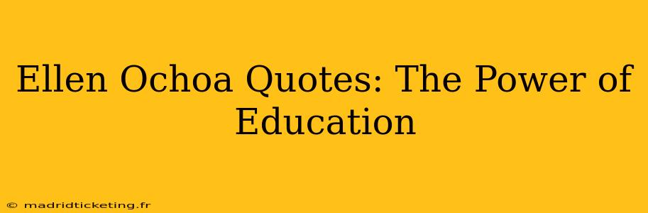 Ellen Ochoa Quotes: The Power of Education