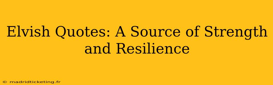 Elvish Quotes: A Source of Strength and Resilience