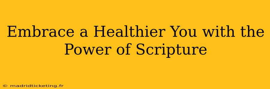 Embrace a Healthier You with the Power of Scripture