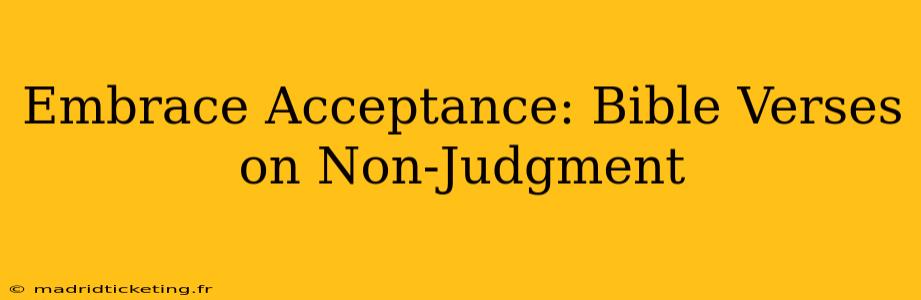 Embrace Acceptance: Bible Verses on Non-Judgment