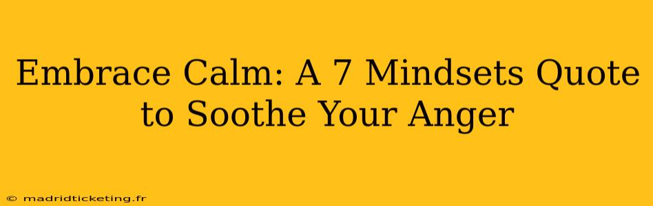 Embrace Calm: A 7 Mindsets Quote to Soothe Your Anger