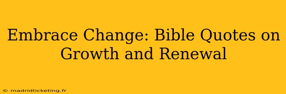 Embrace Change: Bible Quotes on Growth and Renewal