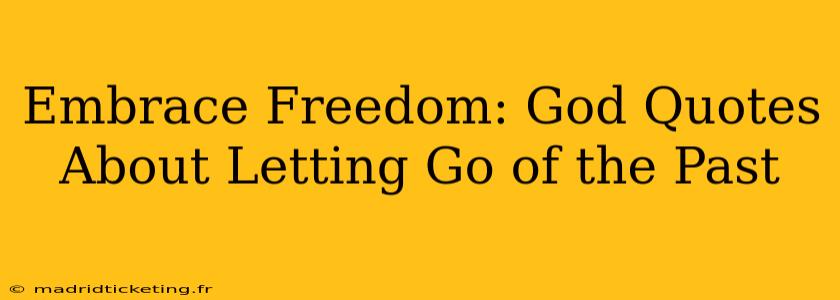 Embrace Freedom: God Quotes About Letting Go of the Past