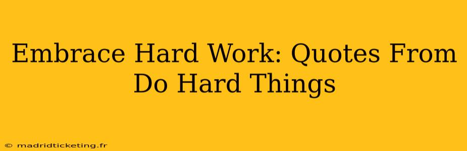 Embrace Hard Work: Quotes From Do Hard Things