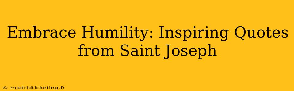 Embrace Humility: Inspiring Quotes from Saint Joseph