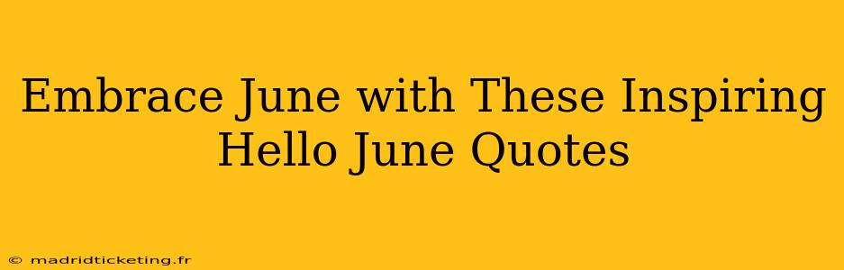 Embrace June with These Inspiring Hello June Quotes