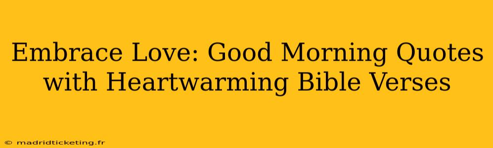 Embrace Love: Good Morning Quotes with Heartwarming Bible Verses