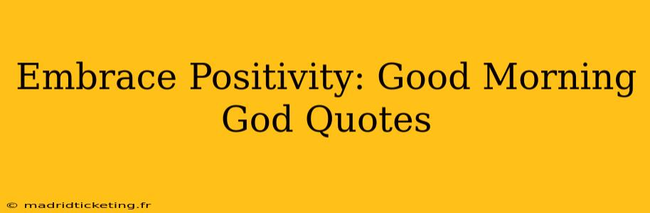 Embrace Positivity: Good Morning God Quotes