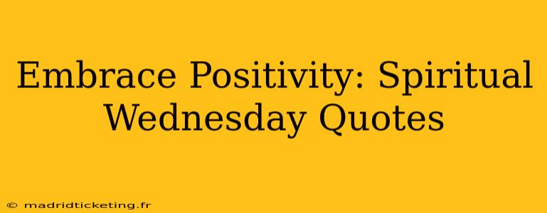 Embrace Positivity: Spiritual Wednesday Quotes