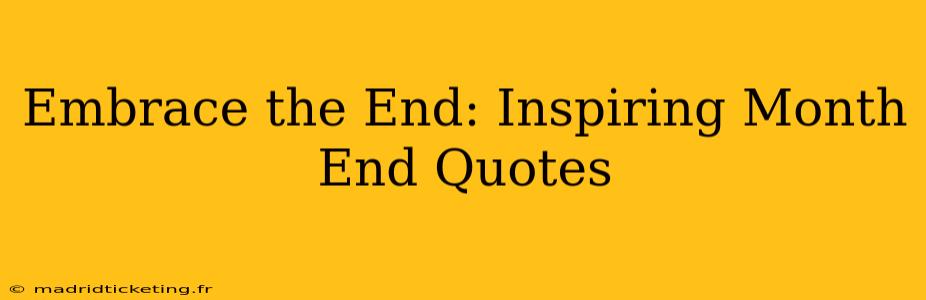 Embrace the End: Inspiring Month End Quotes