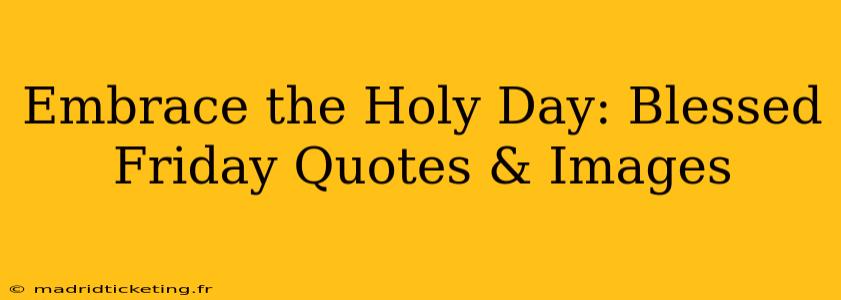 Embrace the Holy Day: Blessed Friday Quotes & Images