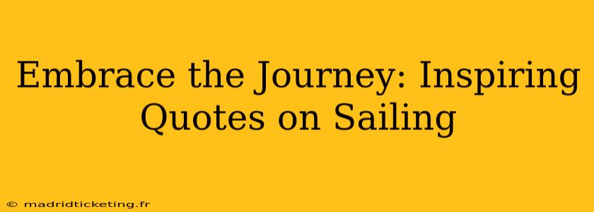 Embrace the Journey: Inspiring Quotes on Sailing