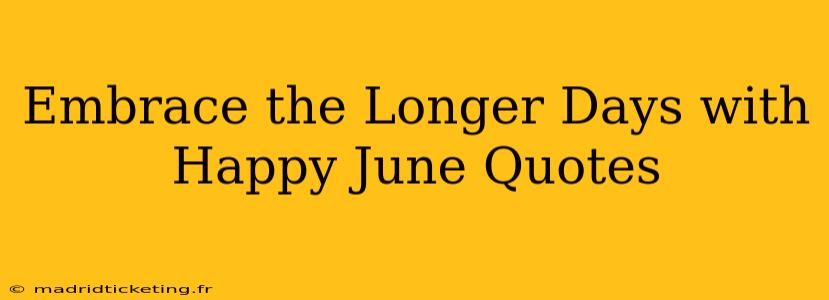 Embrace the Longer Days with Happy June Quotes