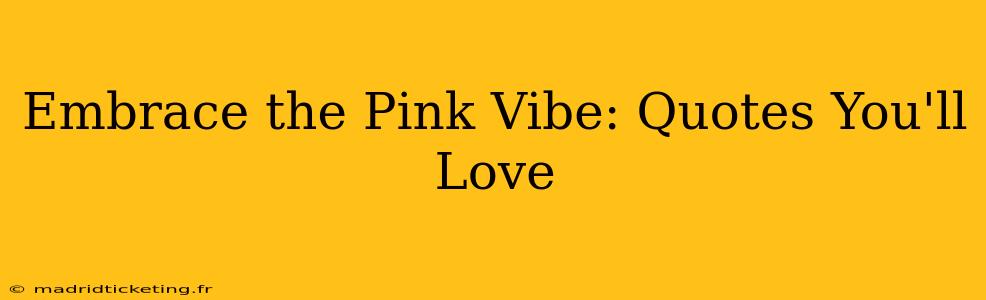 Embrace the Pink Vibe: Quotes You'll Love