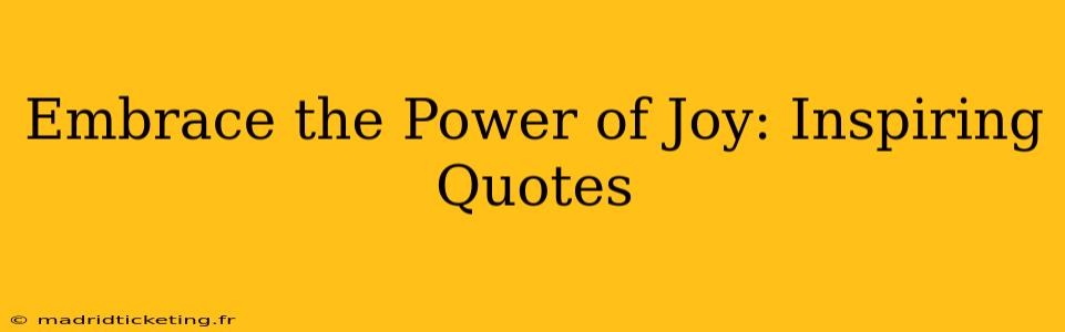 Embrace the Power of Joy: Inspiring Quotes
