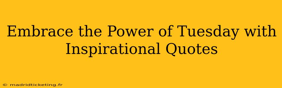 Embrace the Power of Tuesday with Inspirational Quotes