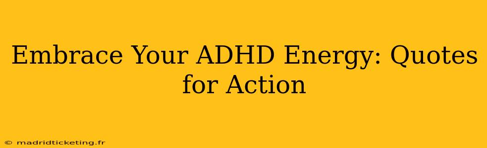 Embrace Your ADHD Energy: Quotes for Action