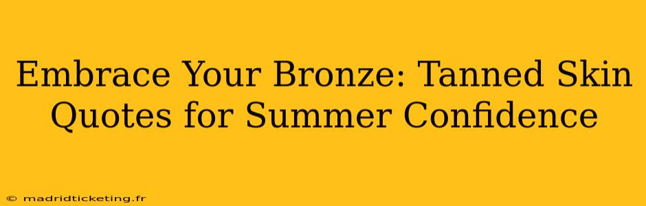 Embrace Your Bronze: Tanned Skin Quotes for Summer Confidence