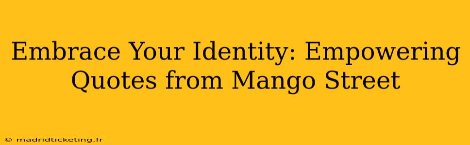 Embrace Your Identity: Empowering Quotes from Mango Street