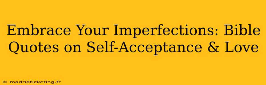 Embrace Your Imperfections: Bible Quotes on Self-Acceptance & Love