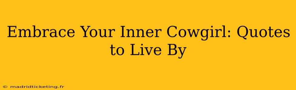 Embrace Your Inner Cowgirl: Quotes to Live By