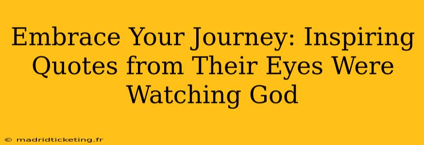 Embrace Your Journey: Inspiring Quotes from Their Eyes Were Watching God